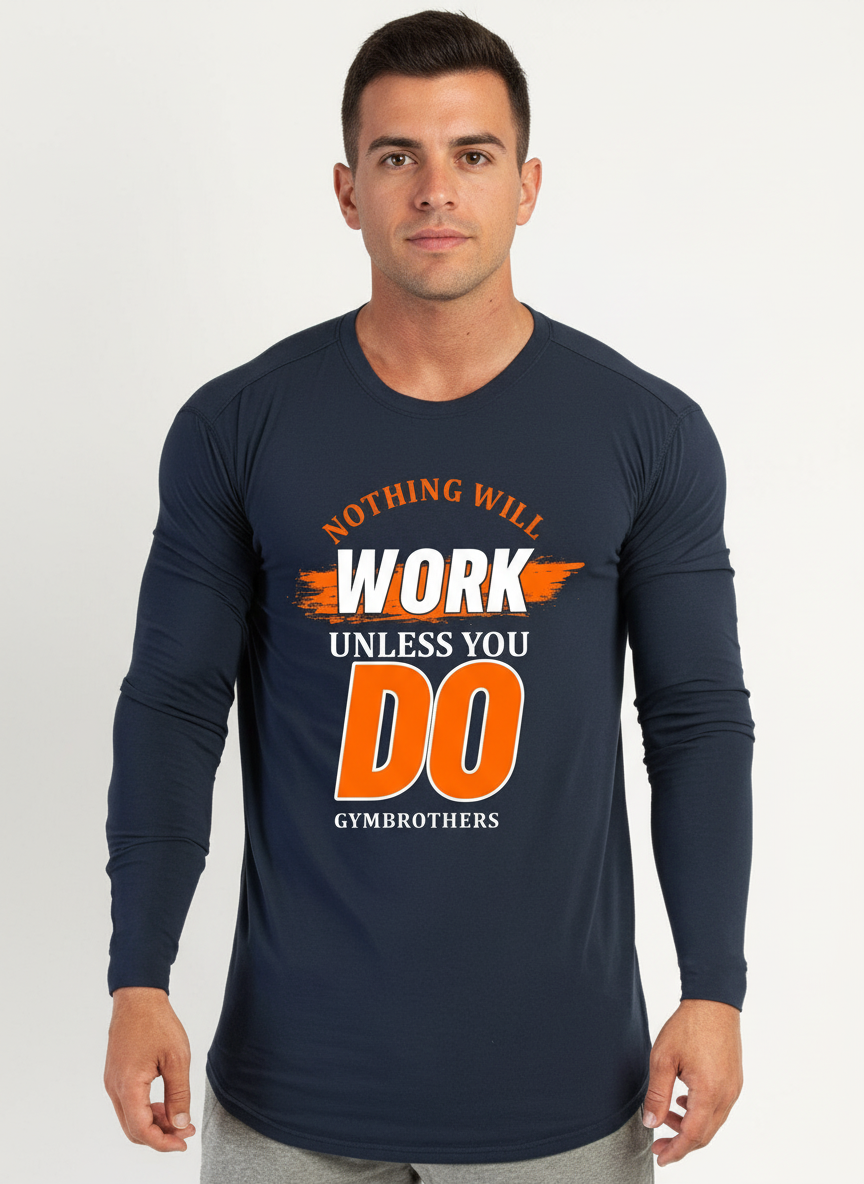 NOTHING WILL WORK UNLESS YOU DO Full Sleeve T-Shirt